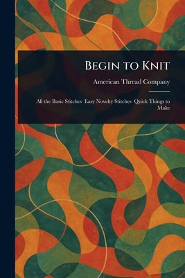 Begin to Knit by Company, American Thread