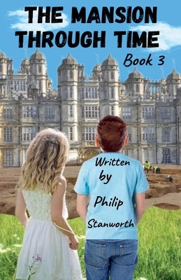 The Mansion Through Time Book 3 by Stanworth, Philip