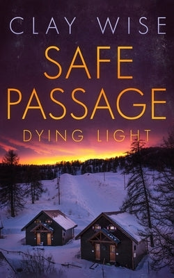 Safe Passage: Dying Light by Wise, Clay