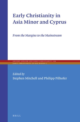 Early Christianity in Asia Minor and Cyprus: From the Margins to the Mainstream by Mitchell
