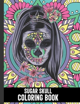 Sugar Skull Coloring Book: Cute Mandala Sugar Skull Coloring Book for Adults Made With 40 Different Unique Sugar Skull Illustrations, Sugar Skull by Publications, Riaz