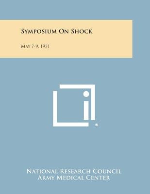 Symposium on Shock: May 7-9, 1951 by National Research Council