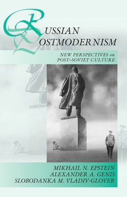 Russian Postmodernism: New Perspectives on Post-Soviet Culture by Epstein, Mikhail N.