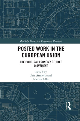 Posted Work in the European Union: The Political Economy of Free Movement by Arnholtz, Jens