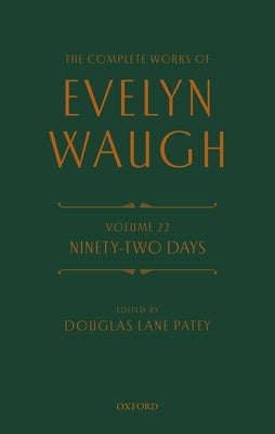 The Complete Works of Evelyn Waugh: Ninety-Two Days: Volume 22 by Waugh, Evelyn