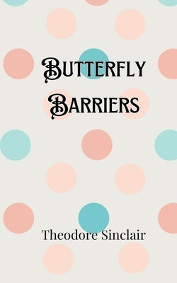 Butterfly Barriers by Sinclair, Theodore
