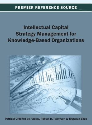 Intellectual Capital Strategy Management for Knowledge-Based Organizations by Ordóñez de Pablos, Patricia