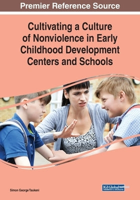 Cultivating a Culture of Nonviolence in Early Childhood Development Centers and Schools by Taukeni, Simon George