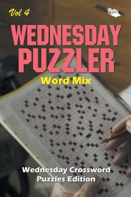 Wednesday Puzzler Word Mix Vol 4: Wednesday Crossword Puzzles Edition by Speedy Publishing LLC