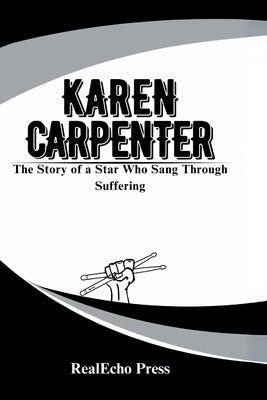 Karen Carpenter: A Life in the Key of Pain: The Story of a Star Who Sang Through Suffering by Press, Realecho