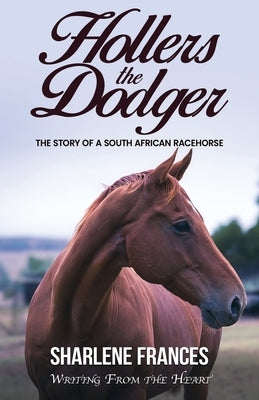 Hollers the Dodger: The Story of a South African Racehorse by Frances, Sharlene