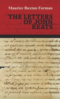 The Letters of John Keats by Forman, Maurice Buxton
