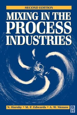 Mixing in the Process Industries: Second Edition by Nienow, A. W.