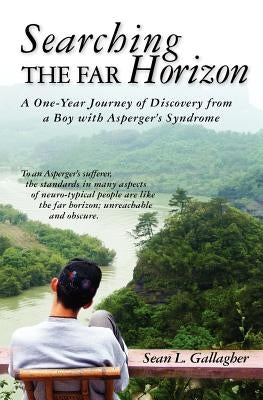 Searching the Far Horizon: A One Year Journey of Discovery from a Boy with Asperger's Syndrome by Gallagher, Sean L.