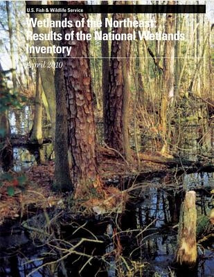 Wetlands of the Northeast: Results of the National Wetlands Inventory by U. S. Fish &. Wildlife Service