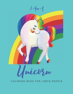 I Am a Unicorn: Unicorn Coloring Book with LGBTQ+ People: A Fun Coloring Book for LGBTQ - Over 20+ Coloring Pages - Games Workbook for by Publishing, We're All Unicorns