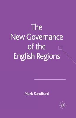 The New Governance of the English Regions by Sandford, M.