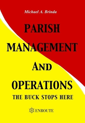 Parish Management and Operations: The Buck Stops Here by Brinda, Michael a.