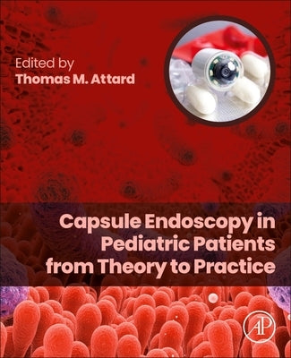 Capsule Endoscopy in Pediatric Patients from Theory to Practice by Attard, Thomas M.