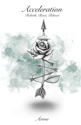 Acceleration: Rebirth, Reset, Reboot by Arose