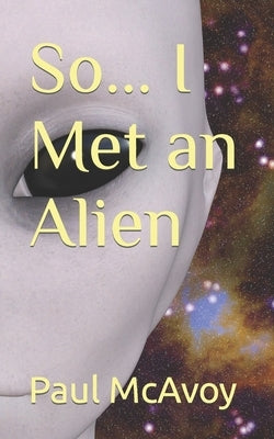 So... I Met an Alien by McAvoy, Paul
