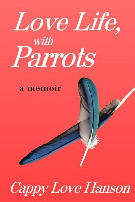 Love Life, with Parrots by Hanson, Cappy Love