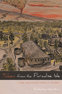 Taken from the Paradise Isle: The Hoshida Family Story by Kim, Heidi