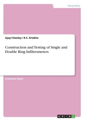 Construction and Testing of Single and Double Ring Infiltrometers by Stanley, Ajayi