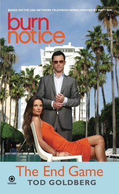 Burn Notice: The End Game by Goldberg, Tod