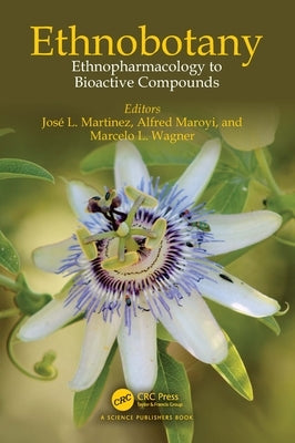 Ethnobotany: Ethnopharmacology to Bioactive Compounds by Martinez, José L.