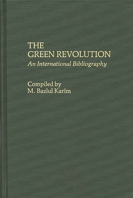 The Green Revolution: An International Bibliography by Karim, M. Bazlul