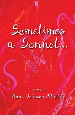 Sometimes a Sonnet . . . by Mullin, Anne Johnson