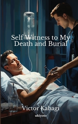 Self Witness to My Death and Burial by Victor Kabagi