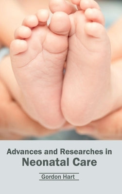 Advances and Researches in Neonatal Care by Hart, Gordon