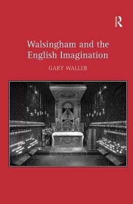 Walsingham and the English Imagination by Waller, Gary