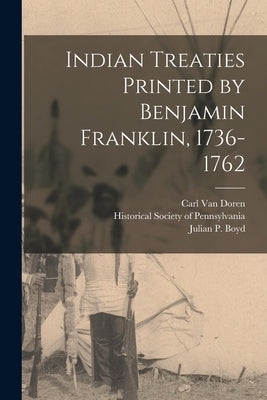 Indian Treaties Printed by Benjamin Franklin, 1736-1762 by Van Doren, Carl