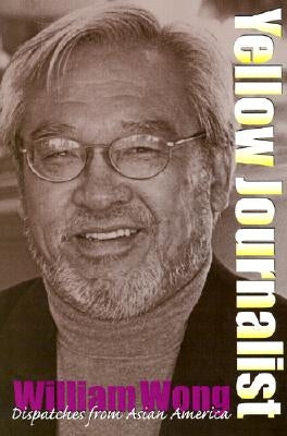 Yellow Journalist: Dispatches from Asian America by Wong, William