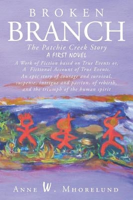 Broken Branch: The Patchie Creek Story by Mhorelund, Anne W.