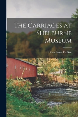 The Carriages at Shelburne Museum by Carlisle, Lilian Baker