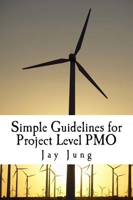 Simple Guidelines for Project Level PMO by Jung, Jay