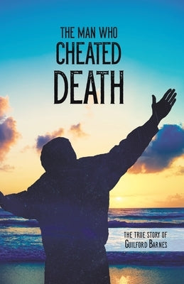 The Man Who Cheated Death by Barnes, Guilford