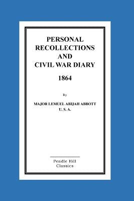 Personal Recollections And CIVIL WAR DIARY 1864 by Abijah Abbott, Lemuel