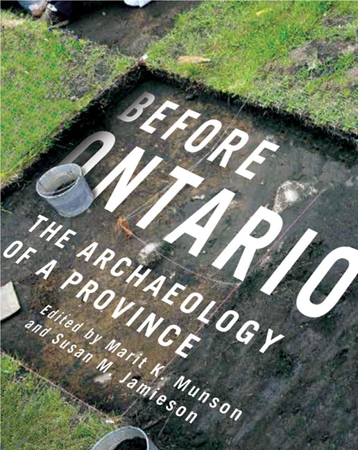 Before Ontario: The Archaeology of a Province Volume 72 by Munson, Marit K.