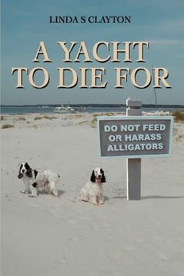 A Yacht To Die For by Clayton, Linda S.