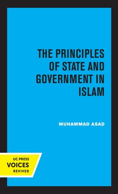The Principles of State and Government in Islam by Asad, Muhammad