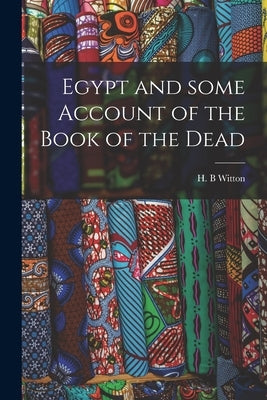 Egypt and Some Account of the Book of the Dead by Witton, H. B.