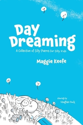 Day Dreaming: Silly Poems for Silly Kids by Keefe, Maggie