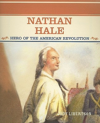 Nathan Hale: Hero of the American Revolution by Libertson, Jody
