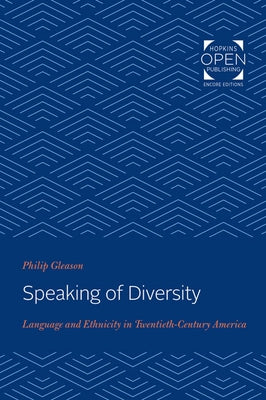 Speaking of Diversity: Language and Ethnicity in Twentieth-Century America by Gleason, Philip