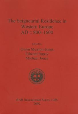 The Seigneurial Residence in Western Europe AD c 800-1600 by Meirion-Jones, Gwyn